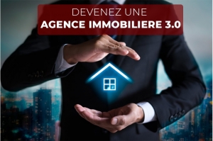 4 solutions pour devenir une agence immobilière 3.0 et se différencier de la concurrence