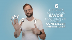 6 choses que tu dois savoir pour réussir comme conseiller immobilier